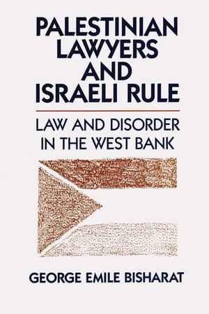 Palestinian Lawyers and Israeli Rule Law and Disorder in the West Bank