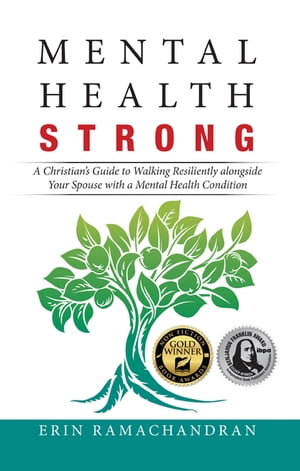 Mental Health Strong A Christian 039 s Guide to Walking Resiliently Alongside Your Spouse with a Mental Health Condition【電子書籍】 Erin Ramachandran