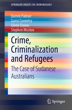 Crime, Criminalization and Refugees The Case of Sudanese Australians