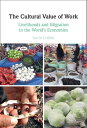 The Cultural Value of Work Livelihoods and Migration in the World's Economies【電子...