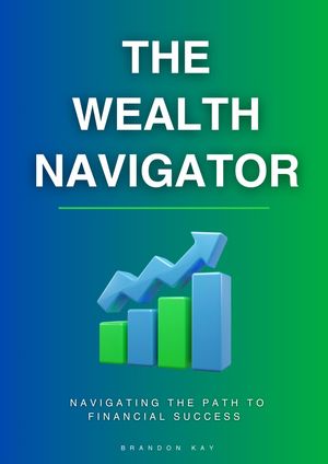The Wealth Navigator【電子書籍】 Brandon Kay