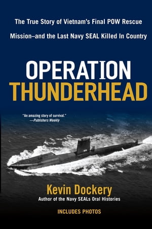 ŷKoboŻҽҥȥ㤨Operation Thunderhead The True Story of Vietnam's Final POW Rescue Mission--and the last Navy Seal Killed in CountryŻҽҡ[ Kevin Dockery ]פβǤʤ1,064ߤˤʤޤ