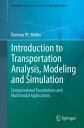 Introduction to Transportation Analysis, Modeling and Simulation Computational Foundations and Multimodal Applications