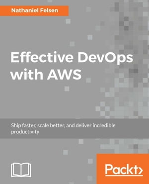 ŷKoboŻҽҥȥ㤨Effective DevOps with AWS Scale gracefully and maintain outstanding performance with your AWS-based infrastructure using DevOps principlesŻҽҡ[ Nathaniel Felsen ]פβǤʤ5,534ߤˤʤޤ