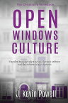 Open Windows Culture - The Christian's Workbook Practical Tools to Help You Rewrite Your Culture and the Culture of Your Church【電子書籍】[ J. Kevin Powell ]