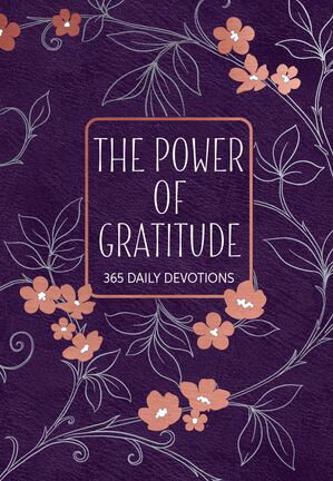 The Power of Gratitude 365 Daily Devotions【電子書籍】[ BroadStreet Publishing Group LLC ]