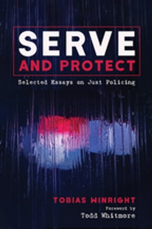 Serve and Protect Selected Essays on Just Policing