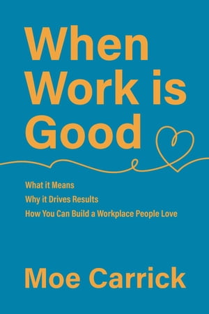 ŷKoboŻҽҥȥ㤨When Work is Good What it Means, Why it Drives Results, How You Can Build a Workplace People Love.Żҽҡ[ Moe Carrick ]פβǤʤ1,383ߤˤʤޤ
