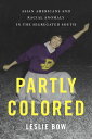 Partly Colored Asian Americans and Racial Anomaly in the Segregated South