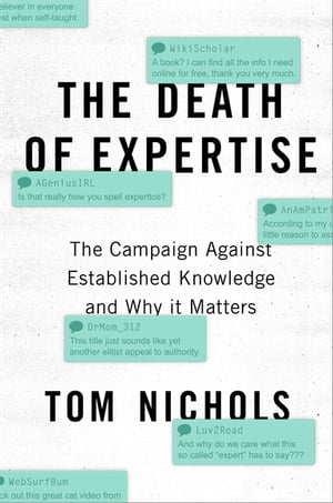 The Death of Expertise The Campaign against Established Knowledge and Why it Matters