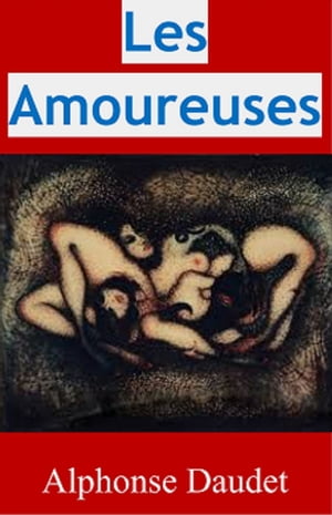 Les Amoureuses (Edition Int?grale - Version Enti?rement Illustr?e)