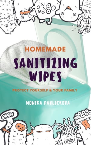 The Best Homemade Sanitizing Wipes! Make Your Own Sanitizing Wipes and Protect Yourself And Your Family