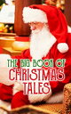 The Big Book of Christmas Tales Ultimate Anthology - Over 500 Christmas Tales, Novels, Poems, Carols Myths【電子書籍】 Charles Dickens