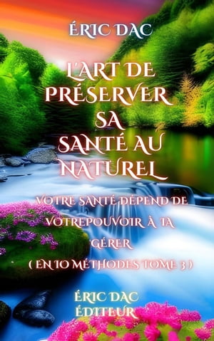 L'art de préserver sa santé au naturel ( tome 3 )