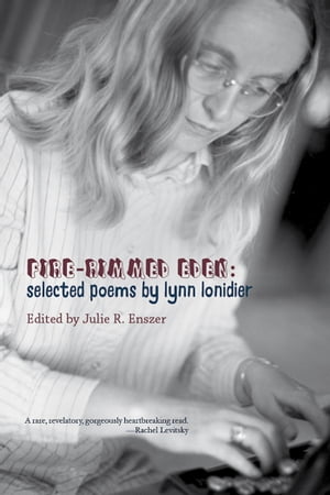 Fire-Rimmed Eden: Selected Poems by Lynn Lonidier【電子書籍】[ Sinister Wisdom ]