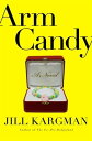 Arm Candy A Novel【電子書籍】[ Jill Kargman ]