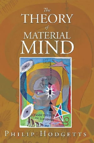 The Theory of Material Mind【電子書籍】 Philip Hodgetts