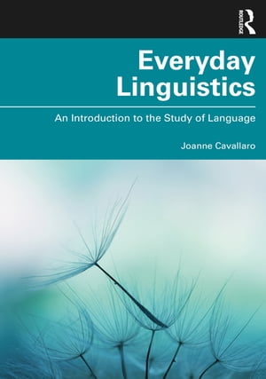 Everyday Linguistics An Introduction to the Study of Language【電子書籍】[ Joanne Cavallaro ]