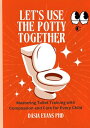 LET’S USE THE POTTY TOGETHER Mastering Toilet Training with Compassion and Care ...