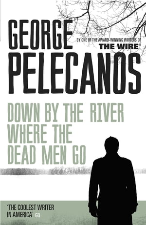 ŷKoboŻҽҥȥ㤨Down by the River Where the Dead Men Go From Co-Creator of Hit HBO Show We Own This CityǡŻҽҡ[ George Pelecanos ]פβǤʤ1,692ߤˤʤޤ