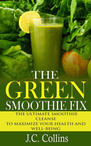The Green Smoothie Fix【電子書籍】[ J.C. Collins ]