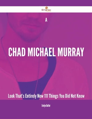 楽天楽天Kobo電子書籍ストアA Chad Michael Murray Look That's Entirely New - 111 Things You Did Not Know【電子書籍】[ Evelyn Butler ]