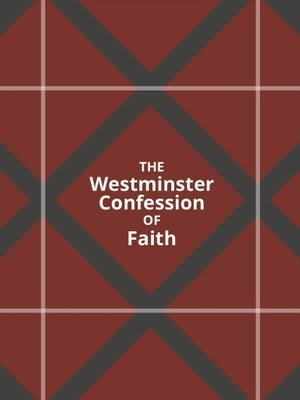 The Westminster Confession of FaithŻҽҡ[ Westminster Assembly ]