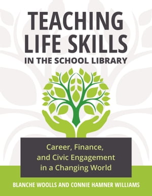 Teaching Life Skills in the School Library Career, Finance, and Civic Engagement in a Changing WorldŻҽҡ[ Blanche Woolls ]