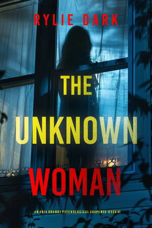 The Unknown Woman (An Aria Brandt Psychological 