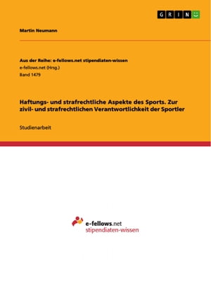 Haftungs- und strafrechtliche Aspekte des Sports. Zur zivil- und strafrechtlichen Verantwortlichkeit der Sportler【電子書籍】 Martin Neumann