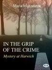 In The Grip Of The Crime Mystery At Harwich【電子書籍】[ Maria Mezzatesta ]