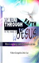 My Walk Through Faith in the Name of Jesus【電子書籍】[ Wilbert Dela Cruz ]