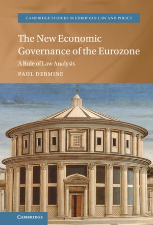 The New Economic Governance of the Eurozone A Rule of Law Analysis【電子書籍】 Paul Dermine