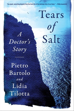 Tears of Salt: A Doctor's Story of the Refugee Crisis【電子書籍】[ Pietro Bartolo ]