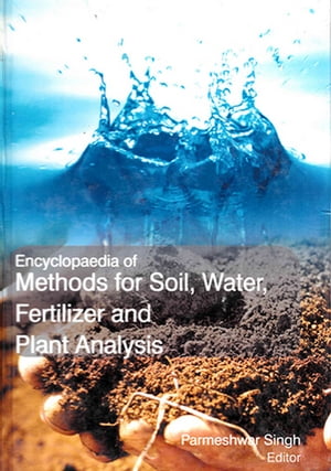 Encyclopaedia of Methods for Soil, Water, Fertilizer and Plants Analysis (Development and Management of Soil Conditions)【電子書籍】 Parmeshwar Singh
