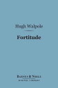 Fortitude (Barnes Noble Digital Library) Being a True and Faithful Account of the Education of an Adventurer【電子書籍】 Hugh Walpole