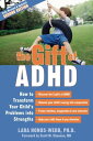 The Gift of ADHD How to Transform Your Child's Problems into Strengths【電子書籍】[ La...