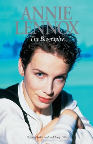 Annie Lennox: The BiographyŻҽҡ[ Lucy Ellis ]