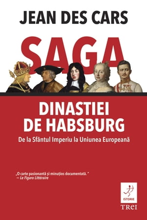 Saga dinastiei de Habsburg. De la Sfântul Imperiu la Uniunea Europeană