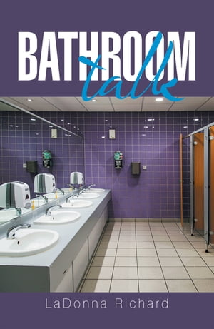 Bathroom Talk【電子書籍】[ LaDonna Richard ]