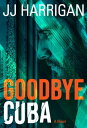 Goodbye Cuba Goodbye Series, 1【電子書籍】 JJ Harrigan