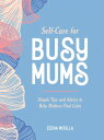 Self-Care for Busy Mums Simple Tips and Advice to Help Mothers Find Calm【電子書籍】[ ...