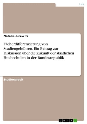 F?cherdifferenzierung von Studiengeb?hren. Ein Beitrag zur Diskussion ?ber die Zukunft der staatlichen Hochschulen in der Bundesrepublik