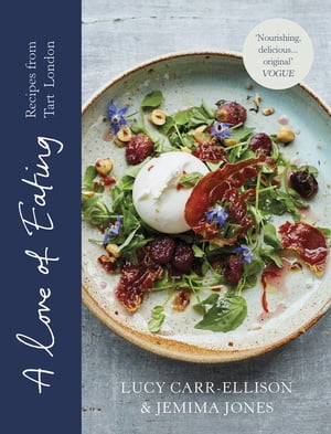 A Love of Eating Recipes from Tart LondonŻҽҡ[ Lucy Carr-Ellison ]