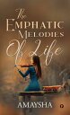 The Emphatic Melodies Of Life【電子書籍】 Amaysha (Ayushi Khera)