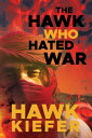 ŷKoboŻҽҥȥ㤨The Hawk Who Hated WarŻҽҡ[ Hawk Kiefer ]פβǤʤ360ߤˤʤޤ