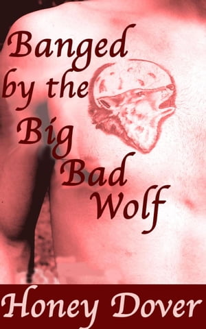 Banged by the Big Bad Wolf