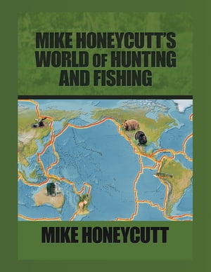 Mike Honeycutt’s World of Hunting and Fishing【電子書籍】[ Mike Honeycutt ]