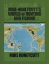 Mike Honeycutt’s World of Hunting and Fishing【電子書籍】[ Mike Honeycutt ]