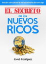 El Secreto de los Nuevos Ricos Descubre c mo piensan las mentes millonarias del nuevo siglo【電子書籍】 Josu Rodriguez